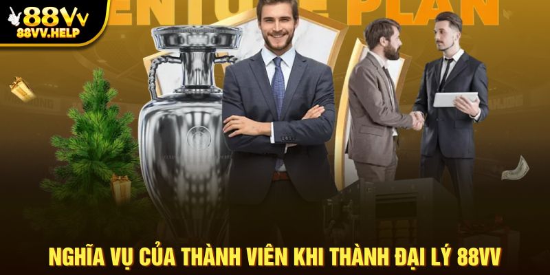 Nghĩa vụ của thành viên khi thành đại lý 88VV